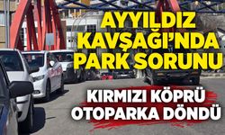 Ayyıldız Kavşağı’nda park sorunu: Kırmızı köprü çevresi otoparka döndü