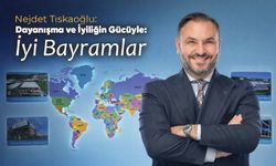 Nejdet Tıskaoğlu: Dayanışma ve İyiliğin Gücüyle, İyi Bayramlar