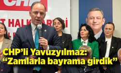 CHP’li Yavuzyılmaz: “Zamlarla bayrama girdik”
