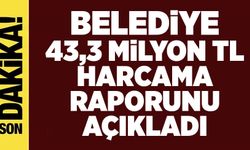 Belediye 43,3 Milyon TL Harcama Raporunu Açıkladı