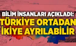 Bilim insanları açıkladı: Türkiye ortadan ikiye ayrılabilir