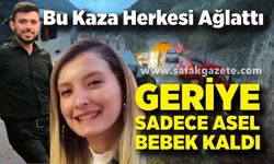 Bu kazada bir tek Asel bebek hayatta kaldı