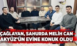 Çağlayan, sahurda Melih Can Akyüz’ün evine konuk oldu