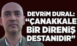 Dural: “Çanakkale bir direniş destanıdır”