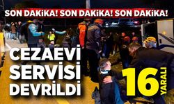 Ceza infaz kurumuna ait servis aracı devrildi: 16 yaralı