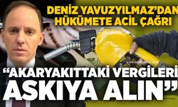 Deniz Yavuzyılmaz’dan hükümete acil çağrı: “Akaryakıttaki vergileri askıya alın”