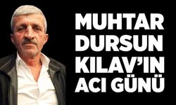 Muhtar Dursun Kılav’ın acı günü