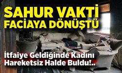 Sahur vakti ev yangını: 75 yaşındaki kadın öldü