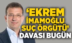 ‘Ekrem İmamoğlu Suç Örgütü’ davası bugün