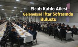 Elcab Kablo Ailesi Geleneksel İftar Sofrasında Buluştu