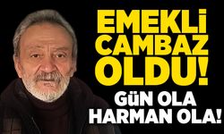 Emekli cambaz oldu! Gün ola harman ola!