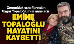 Emine Topaloğlu hayatını kaybetti