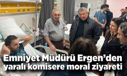 Emniyet Müdürü Ergen’den yaralı komisere moral ziyareti