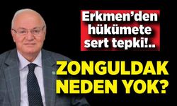 Erkmen: Zonguldak’ın planda olmaması kabul edilemez