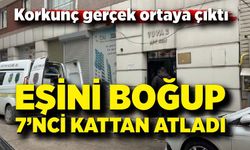 Eşini boğup günler sonra 7’nci kattan atladı