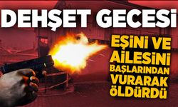 Dehşet gecesi: Boşanma aşamasındaki eşini ve ailesini katletti