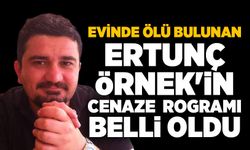 Evinde ölü bulunan Ertunç Örnek'in cenaze programı belli oldu