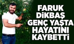 Faruk Dikbaş genç yaşta hayatını kaybetti