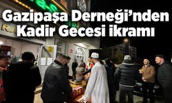 Gazipaşa Derneği’nden Kadir Gecesi ikramı