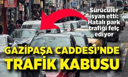Gazipaşa Caddesi’nde hatalı parklar trafiği kilitledi