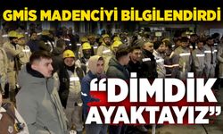 GMİS madenciyi bilgilendirdi: “Dimdik ayaktayız”