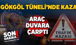 Gökgöl Tüneli’nde kaza: Araç duvara çarptı