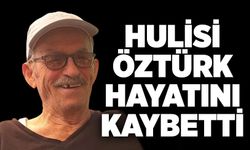 Hulisi Öztürk hayatını kaybetti