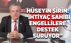 Hüseyin Şirin: “İhtiyaç sahibi engellilere ve ailelerine destek sürüyor”