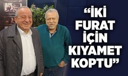 “İki Furat için kıyamet koptu”