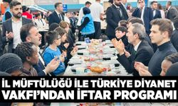 İl Müftülüğü ile Türkiye Diyanet Vakfı’ndan iftar programı