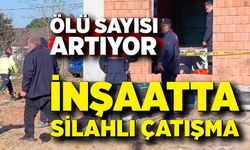 İnşaat alanında silahlı çatışma: Ölü sayıs artıyor