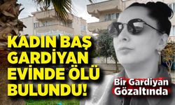 Kadın baş gardiyan evinde ölü bulundu
