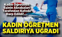 Boşanma Aşamasındaki Kadın Öğretmen Kafede Darp Edildi