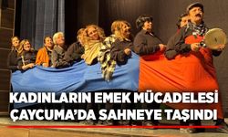 Kadınların Emek Mücadelesi Çaycuma’da Sahneye Taşındı