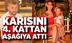 Karısını 4. kattan aşağıya attı