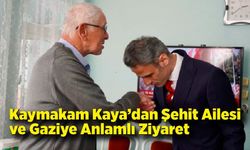Kaymakam Kaya’dan Şehit Ailesi ve Gaziye Anlamlı Ziyaret
