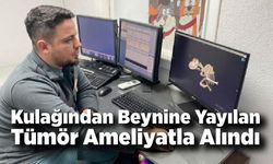 Kulağından Beynine Yayılan Tümör Ameliyatla Alındı