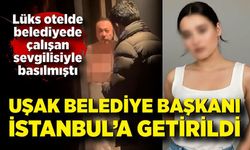 Uşak Belediye Başkanı İstanbul’a getirildi