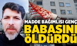 Madde bağımlısı genç, babasını bıçaklayarak öldürdü