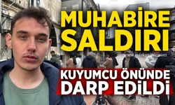 Muhabire saldırı: Kuyumcu önünde darp edildi