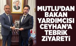Mutlu’dan Bakan Yardımcısı Ceyhan’a tebrik ziyareti
