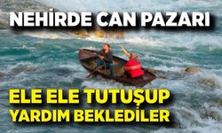 Nehirde can pazarı: Ele ele tutuşup yardım beklediler