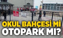 Okul bahçesi mi, otopark mı?