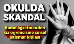 Okulda skandal iddia: Kadın öğretmenden öğrencisine istismar