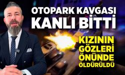 Otopark kavgası kanlı bitti: Kızının gözü önünde kurşun yağdırdı
