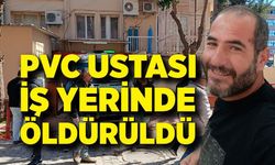 PVC ustası iş yerinde başından vurularak öldürüldü