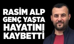 Rasim Alp, genç yaşta hayatını kaybetti