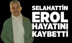 Selahattin Erol hayatını kaybetti