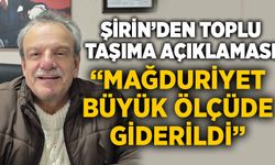 Şirin’den toplu taşıma açıklaması: “Mağduriyet büyük ölçüde giderildi”