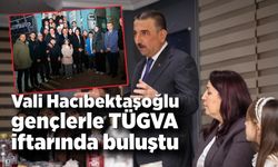 Vali Hacıbektaşoğlu gençlerle TÜGVA iftarında buluştu